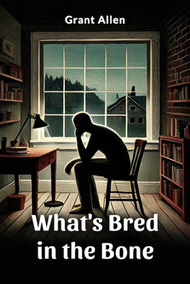 What's Bred in the Bone(English, Paperback, Allen Grant)
