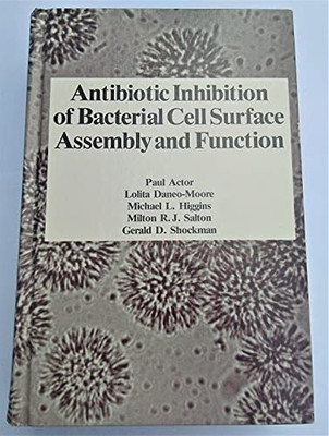 ANTIBIOTIC INHIBITION OF BACTERIAL CELL SURFACE ASSEMBLY AND FUNCTION(Hardcover, PAUL ACTOR, LOLITA DANEO-MOORE, MICHAEL L HIGGINS, MILTON R J SALTON, GERALD D SHOCKMAN)