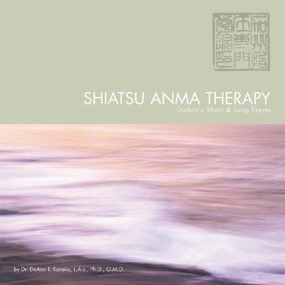 Shiatsu Anma Therapy DoAnn's Short & Long Forms(English, Paperback, Kaneko Dr. DoAnn T)