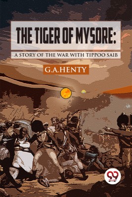 The Tiger of Mysore: A Story of the War with Tippoo Saib(Paperback, G. A. Henty)