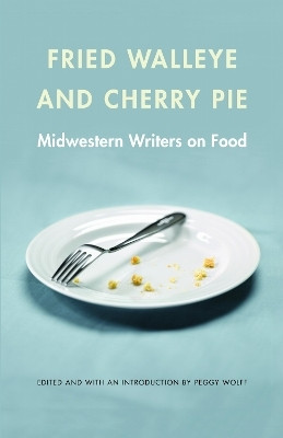 Fried Walleye and Cherry Pie  - Midwestern Writers on Food(English, Paperback, unknown)