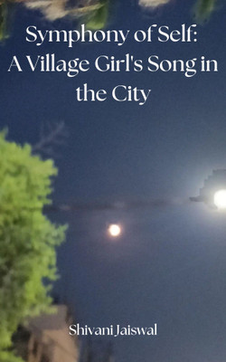 Symphony of Self: A Village Girl's Song in the City(Paperback, Shivani Jaiswal)