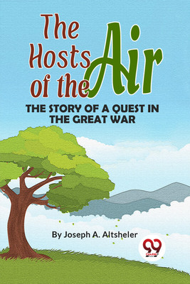 The Hosts of the Air the Story of a Quest in the Great War(English, Paperback, Altsheler Joseph A.)