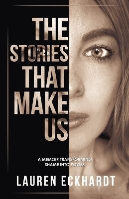 The Stories That Make Us(English, Paperback, Eckhardt Lauren)