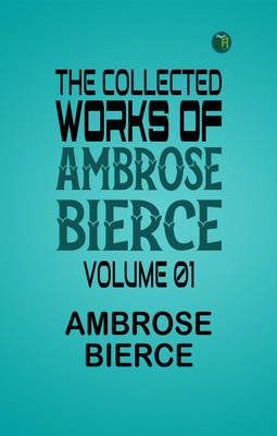 The Collected Works of Ambrose Bierce, Volume 01(Paperback, Ambrose Bierce)
