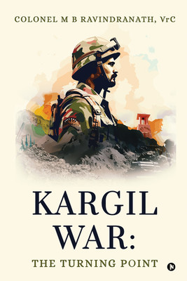 Kargil War  - The Turning Point(Paperback, COLONEL M B RAVINDRANATH, VrC)