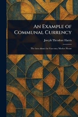 An Example of Communal Currency(English, Paperback, Harris Joseph Theodore)