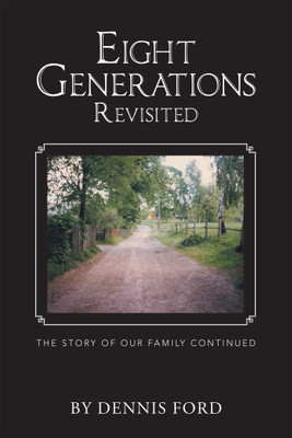 Eight Generations Revisited The Story of Our Family Continued(Hardcover, Dennis Ford)