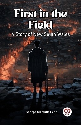 First in the FieldA Story of New South Wales (Edition2023)(English, Paperback, Fenn George Manville)