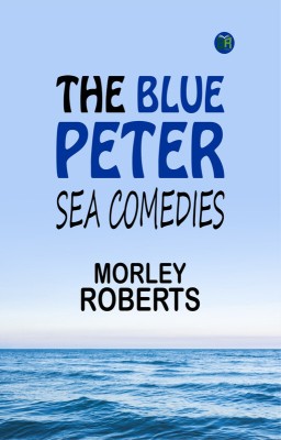 The Blue Peter: Sea comedies(Paperback, Morley Roberts)