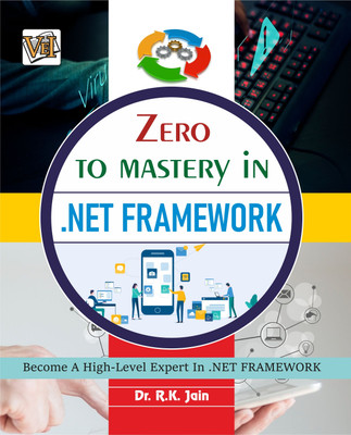Zero To Mastery In .NET Framework- Become Zero To Hero In .NET Framework, This .NET Framework Book Covers A-Z .NET Framework Concepts, 2024 Latest Edition(Paperback, Dr. R.K. Jain)