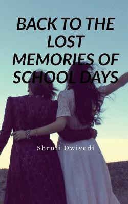 Back to the Lost Memories of School Days(English, Paperback, Dwivedi Shruti)