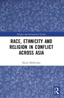 Race, Ethnicity and Religion in Conflict Across Asia(English, Paperback, Mukherjee Kunal)