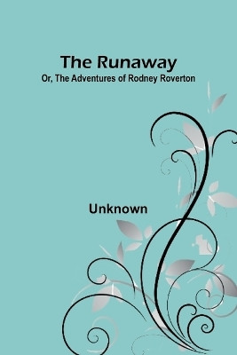 The Runaway; Or, The Adventures of Rodney Roverton(English, Paperback, unknown)