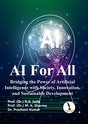 AI For All Bridging the Power of Artificial Intelligence with Society, Innovation, and Sustainable Development  - B5(Paperback, Prof. (Dr.) N.K. Joshi, Prof. (Dr.) M. K. Sharma, Dr. Prashant Kumar)