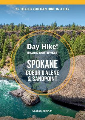 Day Hike Inland Northwest: Spokane, Coeur d'Alene, and Sandpoint, 2nd Edition(English, Paperback, Blair Seabury)
