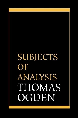 Subjects of Analysis(English, Paperback, Ogden Thomas H.)