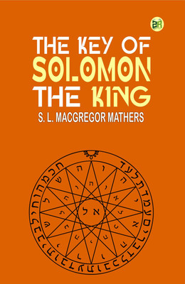 The Key of Solomon the King(Paperback, S. L. MacGregor Mathers)