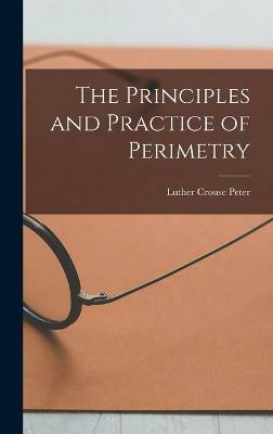 The Principles and Practice of Perimetry(English, Hardcover, Peter Luther Crouse)