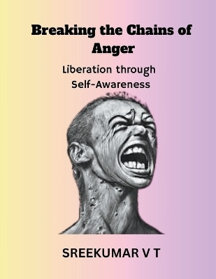 Breaking the Chains of Anger(English, Paperback, Sreekumar V T)