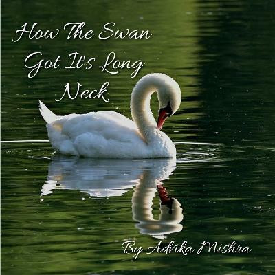 How the Swan Got it's Long Neck(English, Paperback, Mishra Advika)