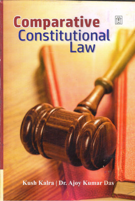 Comparative Constitutional Law(Paperback, Kush Kalra, Dr. Ajoy Kumar Das)
