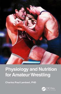 Physiology and Nutrition for Amateur Wrestling(English, Electronic book text, Lambert Charles Paul)