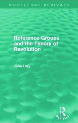 Reference Groups and the Theory of Revolution (Routledge Revivals)(English, Paperback, Urry John)