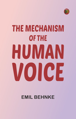 The Mechanism of the Human Voice(Paperback, Emil Behnke)