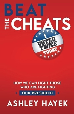 Beat the Cheats! How We Can Fight Those Who Are Fighting Our President(English, Paperback, Hayek Ashley)