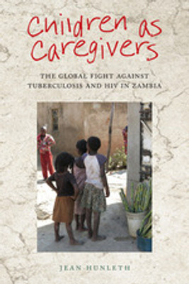 Children as Caregivers: The Global Fight Against Tuberculosis and HIV in Zambia(Paperback, Jean)