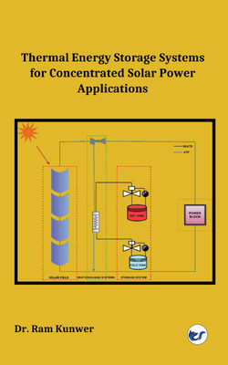 Thermal Energy Storage Systems for Concentrated Solar Power Applications(Paperback, Dr. Ram Kunwer)