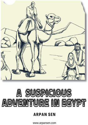 A Suspicious Adventure in Egypt  - Get ready for a thrilling adventure that weaves together elements of suspense, music, and the divine!(English, Paperback, Arpan Sen)