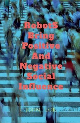 Robots Bring What Social Influence(English, Paperback, Lok John)