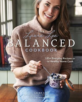 The Laura Lea Balanced Cookbook:120+ Everyday Recipes for the Healthy Home Cook(English, Hardcover, Lea Laura)