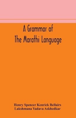 A grammar of the Marathi language(English, Paperback, Spencer Kenrick Bellairs Henry)