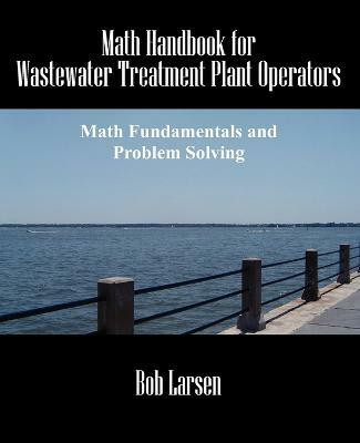 Math Handbook for Wastewater Treatment Plant Operators(English, Paperback, Larsen Bob)