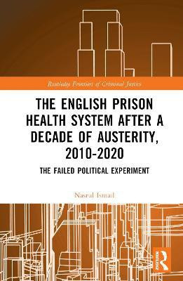 The English Prison Health System After a Decade of Austerity, 2010-2020(English, Hardcover, Ismail Nasrul)