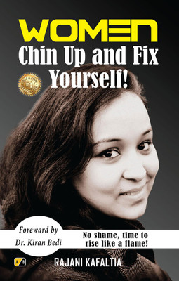 Women Chin Up & Fix Yourself: No shame, time to rise like a flame!(Paperback, Rajani Kafaltia)