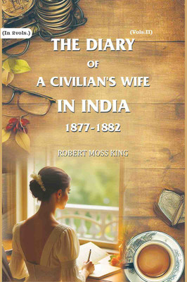 The Diary of a Civilian's Wife in India: 1877-1882 2nd(Paperback, Robert Moss King)