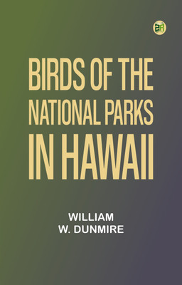 Birds of the National Parks in Hawaii(Paperback, William W. Dunmire)