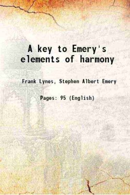 A key to Emery's elements of harmony 1900 [Hardcover](Hardcover, Frank Lynes, Stephen Albert Emery)