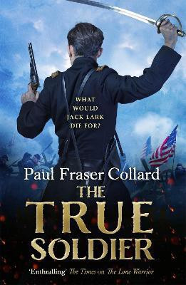The True Soldier (Jack Lark, Book 6)(English, Electronic book text, Fraser Collard Paul)