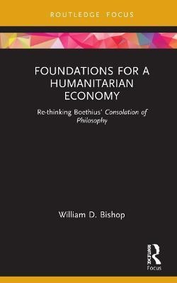 Foundations for a Humanitarian Economy(English, Hardcover, Bishop William D.)