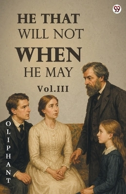 He That Will Not When He MayVol. III (Edition1)(English, Paperback, Oliphant Oliphant)