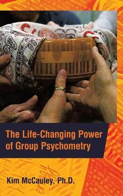 The Life-Changing Power of Group Psychometry(English, Hardcover, McCauley Kim PH D)