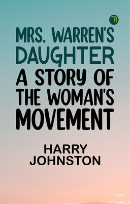 Mrs. Warren's Daughter: A Story of the Woman's Movement(Paperback, Harry Johnston)