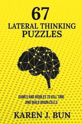 67 Lateral Thinking Puzzles(English, Paperback, Bun Karen J)