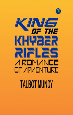 King of the Khyber Rifles: A Romance of Adventure(Paperback, Talbot Mundy)