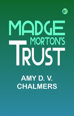 Madge Morton's Trust(Paperback, Amy D. V. Chalmers)
